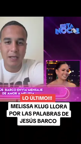 Melissa klug llora por el saludo de Jesús Barco #melissaklug #estanoche #jesusbarco #farandulaperuana #fyp 