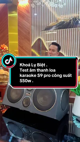 Khoá Ly Biệt . Test âm thanh loa karaoke S9pro công suất 550w .#tiendinhaudio #xuhuong #loakaraoke #s9#khoalybiet