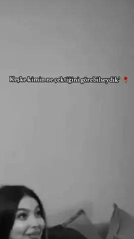 KEŞKE kimin ne çektiğini görebilseydik🥀