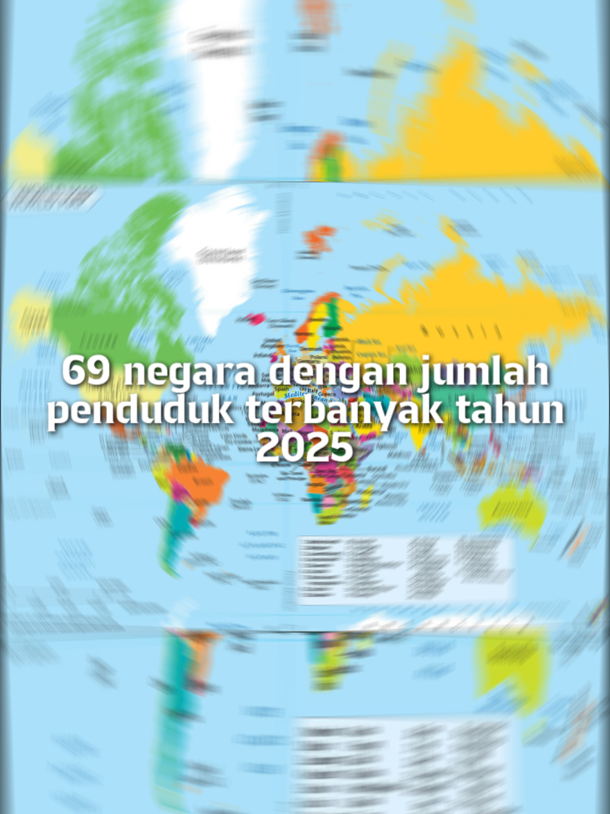 69 negara dengan jumlah penduduk terbanyak di dunia pada tahun 2025, berdasarkan data dari World Population Review per Juni 2025 (Juta Jiwa): 1. India – 1,46 miliar   2. Tiongkok – 1,42 miliar   3. Amerika Serikat – 347,28 juta   4. Indonesia – 285,72 juta   5. Pakistan – 255,22 juta   6. Nigeria – 237,53 juta   7. Brasil – 212,81 juta   8. Bangladesh – 175,69 juta   9. Rusia – 144,0 juta   10. Ethiopia – 135,47 juta   11. Meksiko – 129,2 juta   12. Filipina – 117,3 juta   13. Mesir – 112,7 juta   14. Vietnam – 100,5 juta   15. Republik Demokratik Kongo – 99,0 juta   16. Iran – 88,5 juta   17. Turki – 86,5 juta   18. Jerman – 83,2 juta   19. Thailand – 71,6 juta   20. Prancis – 68,0 juta   21. Britania Raya – 67,7 juta   22. Italia – 59,0 juta   23. Afrika Selatan – 58,5 juta   24. Myanmar – 56,6 juta   25. Kenya – 55,9 juta   26. Korea Selatan – 52,0 juta   27. Kolombia – 51,9 juta   28. Spanyol – 47,9 juta   29. Argentina – 46,5 juta   30. Aljazair – 45,2 juta   31. Sudan – 45,0 juta   32. Ukraina – 43,3 juta   33. Uganda – 42,9 juta   34. Irak – 42,5 juta   35. Polandia – 37,7 juta   36. Kanada – 37,0 juta   37. Maroko – 36,8 juta   38. Arab Saudi – 36,5 juta 39. Afghanistan – 36,3 juta   40. Uzbekistan – 35,7 juta   41. Peru – 35,2 juta   42. Malaysia – 34,7 juta   43. Venezuela – 33,2 juta   44. Nepal – 31,9 juta   45. Ghana – 31,7 juta   46. Yaman – 31,0 juta   47. Mozambik – 30,5 juta   48. Angola – 29,9 juta   49. Madagaskar – 29,1 juta   50. Kamerun – 28,9 juta   51. Pantai Gading – 28,7 juta   52. Australia – 27,5 juta   53. Korea Utara – 26,5 juta   54. Niger – 26,0 juta   55. Sri Lanka – 21,9 juta   56. Burkina Faso – 21,5 juta   57. Mali – 21,2 juta   58. Rumania – 19,8 juta   59. Malawi – 19,7 juta   60. Chile – 19,6 juta   61. Kazakhstan – 19,5 juta   62. Zambia – 19,4 juta   63. Guatemala – 18,9 juta   64. Ekuador – 18,5 juta   65. Suriah – 18,0 juta   66. Belanda – 17,8 juta   67. Kamboja – 17,3 juta   68. Senegal – 17,1 juta   69. Chad – 17,0 juta. #pendudukterbanyak #dunia #fcaprhistory #fyp #he 