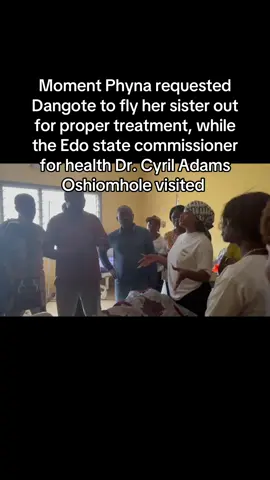 Moment Phyna requested Dangote to fly her sister out for proper treatment, while the Edo state commissioner for health Dr. Cyril Adams Oshiomhole visited 
