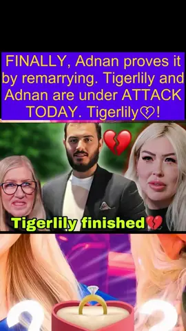 FINALLY, Adnan proves it by remarrying. Tigerlily and Adnan are under ATTACK TODAY. Tigerlily💔! #news #motivacion #90dayfiance 