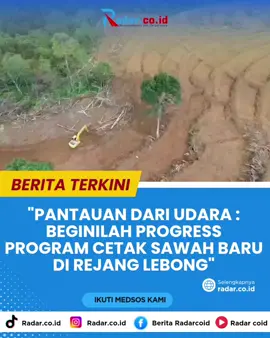 Keren. Progress Program Cetak Sawah Baru di Rejang Lebong dipantau dari udara #rejanglebong #cetaksawahbaru #programcetaksawahbaru #cetaksawahbarurejanglebong
