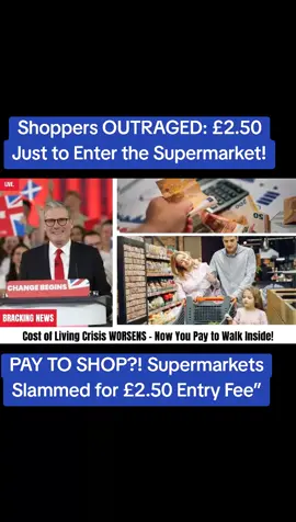 PAY TO SHOP?! UK Supermarkets Introduce £2.50 ENTRY FEE  Shoppers OUTRAGED: £2.50 Just to Enter the Supermarket#UKNews #CostOfLivingCrisis #SupermarketScandal #BreakingUK #ShopperOutrage 