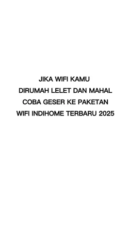 jika wifi kamu dirumah lelet dan mahal coba geser ke paketan wifi indihome terbaru 2025