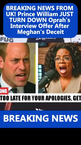 BREAKING NEWS FROM UK! Prince William JUST TURN DOWN Oprah's Interview Offer After Meghan's Deceit #breakingnews #william #trending #fyp #drama 