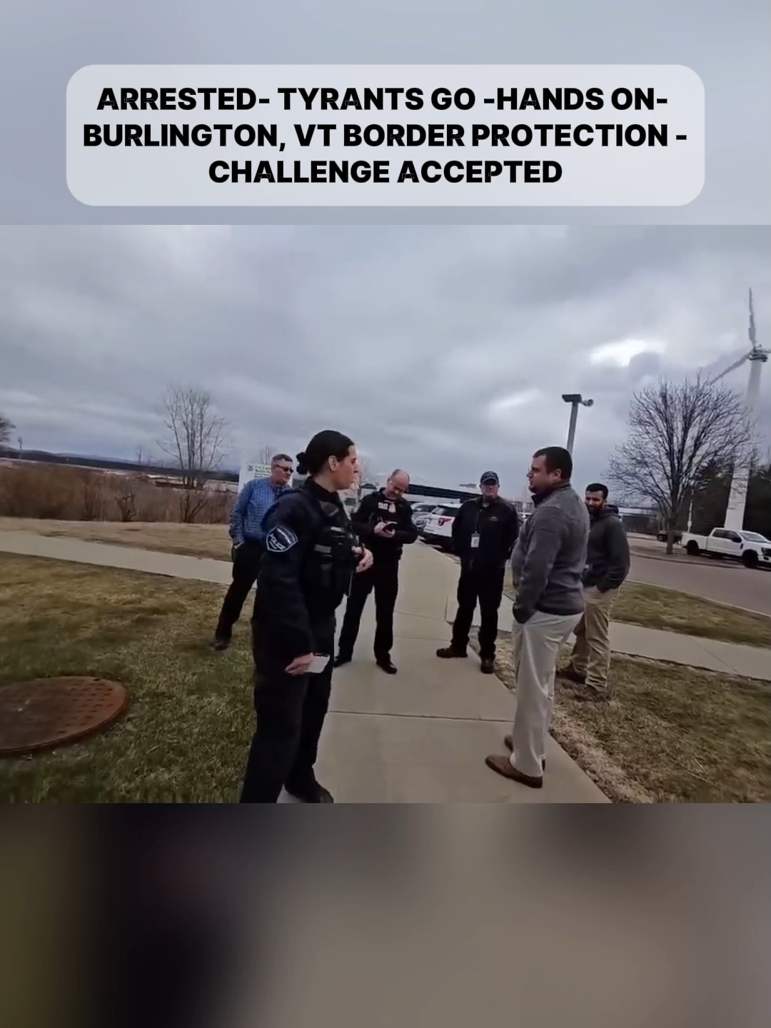 ARRESTED- TYRANTS GO -HANDS ON- BURLINGTON, VT BORDER PROTECTION -CHALLENGE ACCEPTED #AUDIT #POLICE