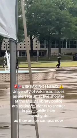 🚨🇺🇸#BREAKING | NEWS ⚠️ University of Arkansas issues an alert for an active shooter at the Mullins library police are asking students to shelter in place while they investigate as they are on campus now