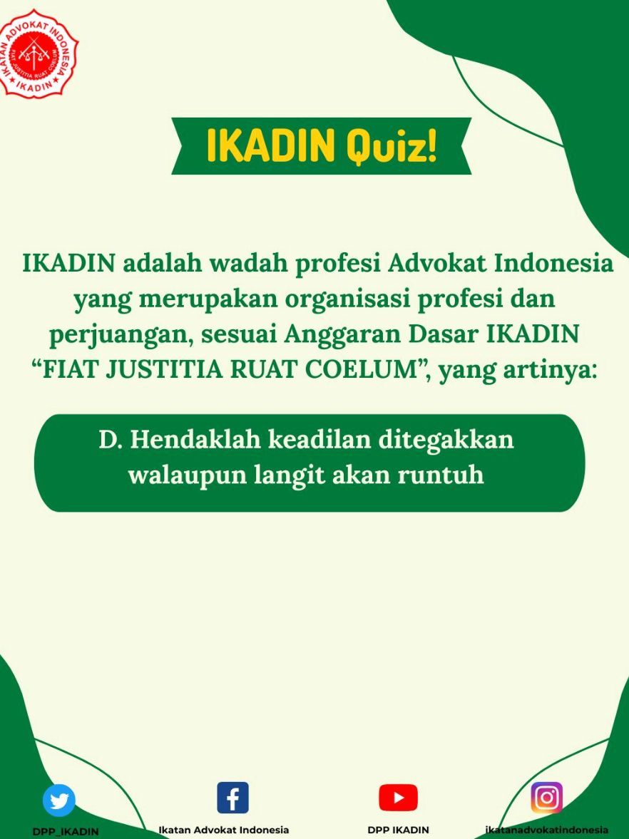 12.	IKADIN adalah wadah profesi Advokat Indonesia yang merupakan organisasi profesi dan perjuangan, sesuai Anggaran Dasar IKADIN “FIAT JUSTITIA RUAT COELUM”, yang artinya:  d.	Hendaklah keadilan ditegakkan walaupun langit akan runtuh.	  