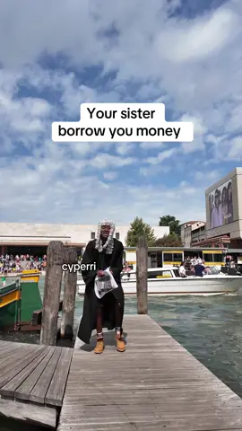 Your sister borrow you money #cyperri 