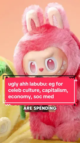 yes im personally attacking you if you have a labubu  link to: capitalism, social media, celebrity culture, business 