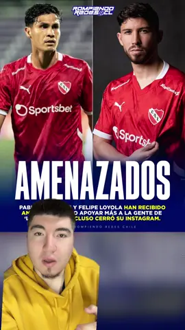 Pablo Galdames y Felipe Loyola recibieron amenazas por no criticar a Independiente .