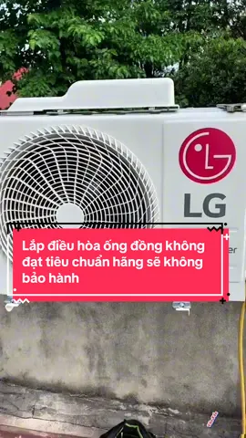 Lắp điều hòa ống đồng không đạt tiêu chuẩn hãng sẽ không bảo hành là có thật.#suatulanh #suatulanhhanoi 