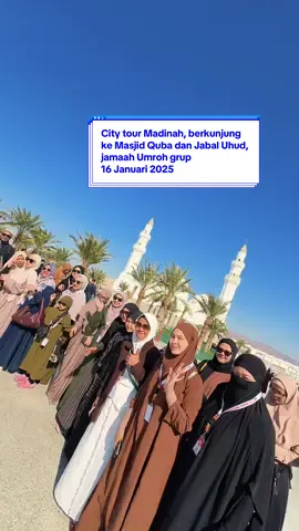 City tour Madinah, berkunjung ke Masjid Quba dan Jabal Uhud, jamaah Umroh grup 16 Januari 2025