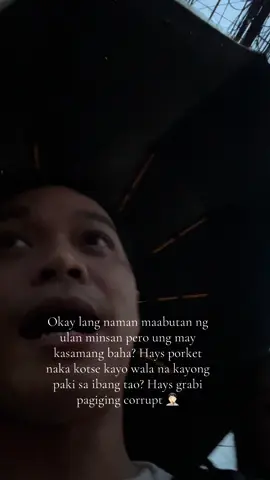 Okay lang naman maabutan ng ulan minsan pero ung may kasamang baha? Hays porket naka kotse kayo wala na kayong paki sa ibang tao? Hays grabi pagiging corrupt 🤦🏻 