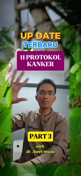 lanjutan part 3 update terbaru 11 protokol kanker dr.awet muda, semoga bermanfaat#edukasi kesehatan#dr.awet muda#kanker