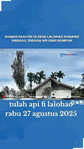 #kebakaran rumah berbahan kayu di desa lalohao kecamatan wonggeduku kabupaten konawe provinsi sulawesi tenggara, api berasal dari kompor yang sedang digunakan memasak dan ditinggalkan api begitu cepat menghabiskan seluruh bangunan dan isinya kejadian pada rabu sian 27 agustus 2025#