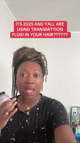 Somebody pls help me. I’ve created organic products that are made from herbs and yall out here using transmition fluid???? Make it make sense. Help me!