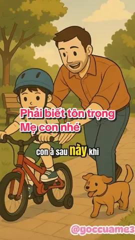 Phải biết tôn trọng mẹ con nhé. #goccuame3 #nuoidaycon #mevacon #daycondungcach #daycondungcach 
