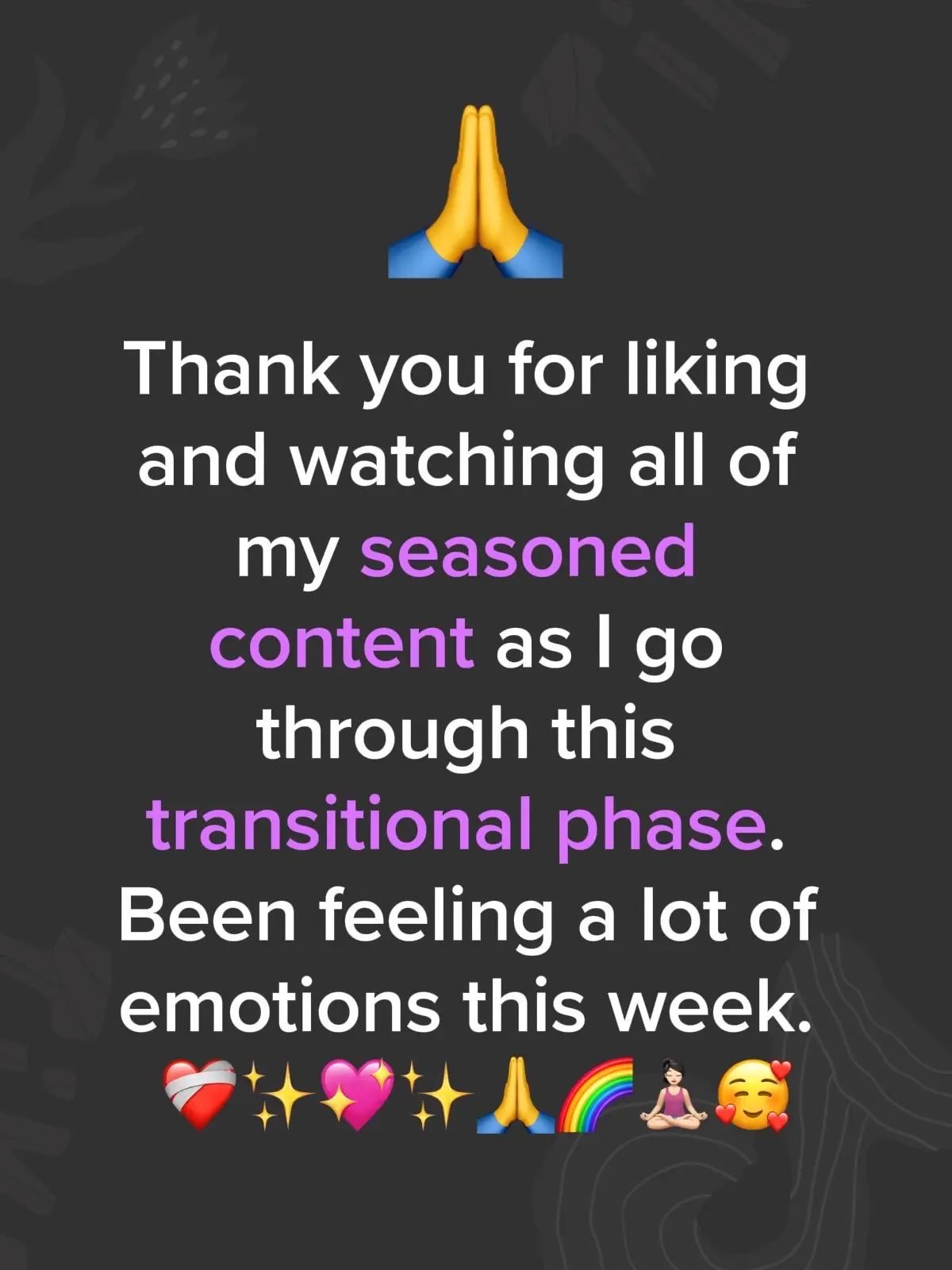 Thank you for liking my seasoned content. I have been feeling a lot of emotions this week. 🖤 Take care of yourselves and feel everything that comes up, question it, and then try to release it if it’s not in your highest best good. 💗