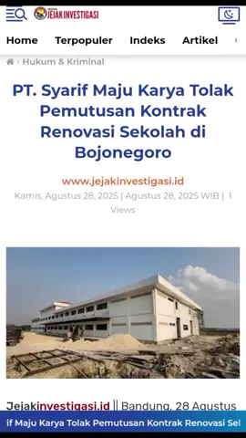PT. Syarif Maju Karya Tolak Pemutusan Kontrak Renovasi Sekolah di Bojonegoro Bandung, 28 Agustus 2025 – PT. Syarif Maju Karya menyampaikan keberatan atas keputusan Pemutusan Kontrak Pekerjaan Rehabilitasi dan Renovasi Prasarana Sekolah Kabupaten Bojonegoro oleh Satuan Kerja Pelaksanaan Prasarana Strategis Jawa Timur. Dalam surat resmi bernomor 101/SMK/VIII/2025, perusahaan menyatakan pemutusan kontrak sepihak yang dilakukan pada 7 Agustus 2025 telah melanggar asas hukum kontrak dan prosedur administrasi. Kuasa Hukum PT. Syarif Maju Karya, Adv.Martin & Adv.Herin, menegaskan bahwa keterlambatan pekerjaan disebabkan oleh faktor eksternal yang bersifat force majeure, antara lain: Permintaan resmi dari Dinas Pendidikan Bojonegoro untuk meninggikan elevasi bangunan akibat risiko banjir. Sengketa lahan pada salah satu lokasi sekolah yang menghambat pelaksanaan pekerjaan. Penundaan pembayaran 5 termin senilai Rp17,8 miliar meski progres fisik sudah mencapai 67,44%. Bahakan menurut tim engineer sudah mencapai 75%. “Kami sudah melaksanakan pekerjaan sesuai kemampuan terbaik dan terdokumentasi secara resmi. Namun, pembayaran progres hingga Juli 2025 tidak dilakukan oleh PPK. Karena itu, kami menempuh jalur hukum kemungkinan akan mengajukan gugatan ke PN Surabaya,” ujar Martin. Selain itu, perusahaan juga meminta agar proses usulan sanksi daftar hitam ditangguhkan sampai ada putusan hukum yang berkekuatan tetap. PT. Syarif Maju Karya berharap pemerintah menjunjung tinggi prinsip kepastian hukum, keadilan, dan perlindungan terhadap penyedia jasa konstruksi. Surat pemutusan kontrak bernomor UM 0201/Gs19.1/315 tertanggal 7 Agustus 2025 menyebutkan, keputusan diambil karena penyedia jasa gagal memenuhi target kinerja meskipun telah diberi kesempatan bertahap melalui tiga kali uji coba (Test Case) dan dua kali pemberian kesempatan (PK). Hingga batas waktu pelaksanaan, progres pekerjaan baru mencapai 65,81% dari rencana 100%. Dengan adanya pendapat yang berbeda, proses hukum kini akan menjadi penentu apakah pemutusan kontrak oleh PPK sah secara administratif, ataukah sanggahan kontraktor memiliki dasar kuat untuk membatalkan keputusan tersebut. Bagaimana kelanjutan pembangunan fasilitas pendidikan di Kabupaten Bojonegoro agar tidak mengganggu kepentingan masyarakat dan dunia pendidikan. (Tim Red)