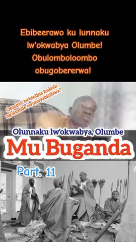 Ebibeerawo ku lunnaku lw'okwabya Olumbe! Obulomboloombo obugobererwa! #onemillionaudition #creatorsearchinsight #buganda #bugandakingdom #creative 