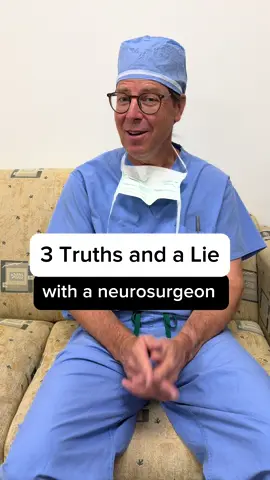 3 truths and a lie with a neurosurgeon. See if you can guess the lie.