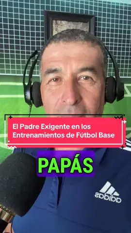 El Padre Exigente en los Entrenamientos de Fútbol Base #FútbolBase #EntrenamientoDeportivo #PadresDeAtletas