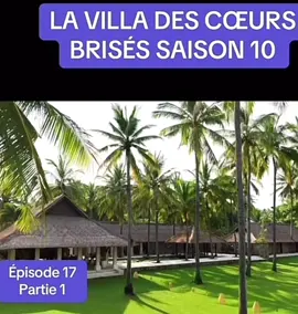 La villa des cœurs brisés EP17 #lavilladescoeursbrisés #saison10 #ep17 #pourtoii 