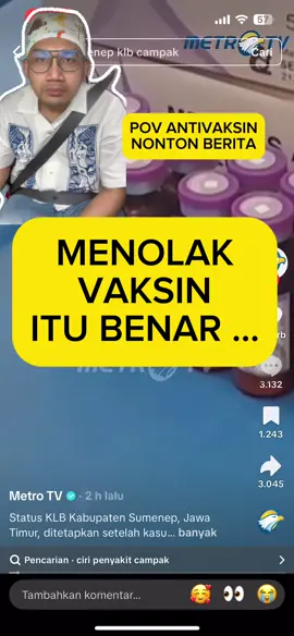 TURUT BERDUKA UNTUK AKAL SEHAT Mama papa perlu tau alasan vaksin itu dibuat Vaksin dibuat karena penyakit tersebut mampu mengakibatkan komplikasi berat bahkan berujung kemat**ian pada seorang anak Pemberian vaksin membantu tubuh untuk mengenali jenis penyakit tertentu dan membuat kekebalan sehingga WALAUPUN TETAP KENA tidak akan mengakibatkan komplikasi berat atau bahkan kemat**ian Sehingga menolak vaksin benar-benar sebuah kesalahan Saya menunggu respon dari tim antivaxx silahkan berkomentar di bawah Credit : metro TV  #imunisasi #campak #klb 