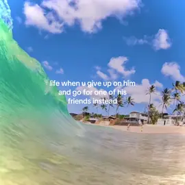 #tropical #hisfriendbetter #girlmemes #ihatemybf 