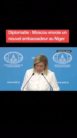 🚨Diplomatie : le nouvel ambassadeur russe arrivera bientôt à Niamey pour relancer officiellement les activités de l’ambassade, a indiqué Maria Zakharova. #tik_tok #Russia #niger #moscow #russian 
