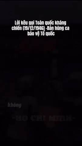 Lời kêu gọi Toàn quốc kháng chiến do Chủ tịch Hồ Chí Minh thay mặt Trung ương Đảng và Chính phủ ra ngày 19/12/1946, phát động cuộc chiến chống Pháp sau khi các nỗ lực hòa bình thất bại, với tinh thần 