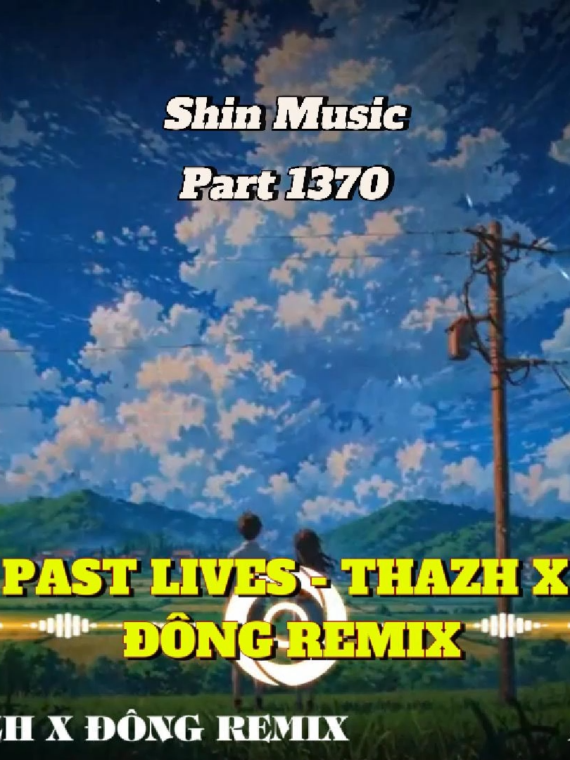 Chill quá - PAST LIVES - THAZH X ĐÔNG REMIX - Part 1370 #shinmusiccc #xuhuong #chill #nhacchill #pastlives #thazhxdongremix
