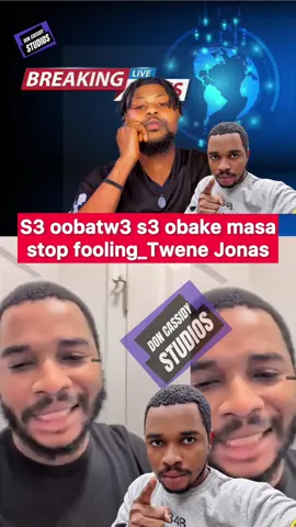 S3 oobatw3 s3 obake masa stop fooling_twene Jonas #twenejonas #doncassidystudios #ghana #videoviral #treanding 