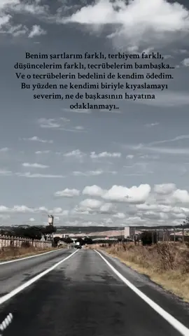 Benim şartlarım farklı, terbiyem farklı, düşüncelerim farklı, tecrübelerim bambaşka... Ve o tecrübelerin bedelini de kendim ödedim. Bu yüzden ne kendimi biriyle kıyaslamayı severim, ne de başkasının hayatına odaklanmayı..#fyppppppppppppppppppppppp #keşfet #yol #keşfetteyizzz #storytime 