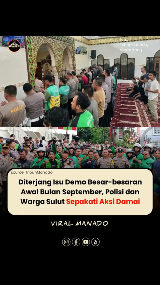 Suasana haru menyelimuti halaman Masjid Nurul Jihad Polda Sulawesi Utara, Sabtu (30/8/2025) sore.  Personel Polda Sulut berdiri sejajar dengan para pengemudi ojek online (Ojol), melaksanakan Sholat Ghaib dan doa bersama untuk almarhum Affan Kurniawan, rekan mereka sesama anak bangsa yang wafat saat unjuk rasa di Jakarta. Di balik barisan shaf itu, tidak tampak sekat antara seragam coklat kebanggaan Polri dengan jaket hijau khas para Ojol.  Semua larut dalam doa yang sama mendoakan kepergian Affan sekaligus memohon keselamatan bagi negeri ini. Source: https://manado.tribunnews.com/sulawesi-utara/1845559/doa-bersama-polda-sulut-dan-ojol-suasana-haru-iringi-sholat-ghaib-untuk-affan-kurniawan?fbclid=IwdGRleAMf2CxjbGNrAx_WsGV4dG4DYWVtAjExAAEelve43pW_NlngxZQIGiRAajUxL2yMfc8y6Sn8a0FC9bUksXpQrP0fhNrqsWQ_aem_Yvr2aPfwuCGf874GfVer8A