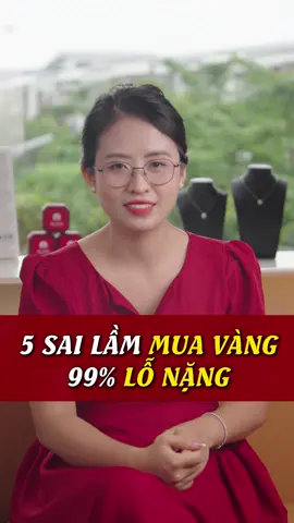 5 sai lầm mua vàng 99% lỗ nặng #xuhuong #nguyetanhpham #kimcuong #trangsuc #vang 