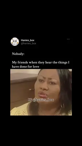 😅What have you done for love?..Follow for more🙂#hanies_box#fyp#relatable#viral#creatorsearchinsights 