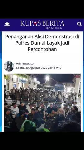 Penanganan Aksi Demonstrasi di Polres Dumai Layak Jadi Percontohan  Suasana demonstrasi yang sempat memanas di Mapolresta Dumai berhasil dikendalikan dan 