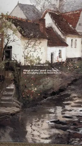 Above all else, guard your heart,     for everything you do flows from it.