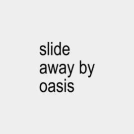 hi #slideaway #oasis #fyp #viral #lyrics 