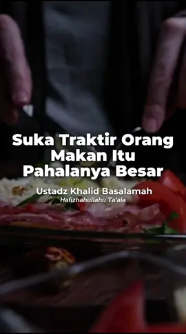 Suka Traktir Orang Makan Itu Pahalanya Besar  🎙️ Ustadz Khalid Basalamah Hafizhahullahu Ta'ala  . . . . . #makan #food #tentangnasehat #traktir #amalan 