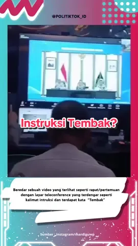 Beredar sebuah video yang terlihat seperti rapat/pertemuan dengan layar teleconference yang terdengar seperti kalimat intruksi dan terdapat kata “Tembak”. Video tersebut diposting oleh akun Instagram mardiguwp dengan caption “Waduh kok instruksi nya tembak di tempat? Mohon jangan pak. Komen sobat”. Apabila teman-teman netizen tiktok mengetahui kejelasan lebih lanjut tentang video ini bisa share dan diskusi di kolom komentar. #prayforindonesia #lekassembuhindonesiaku #indonesia🇮🇩 #indonesiadamai 