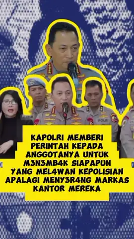 KAPOLRI MEMBERI PERINT4H KEPADA ANGGOTANYA UNTUK M3N3MB4K SIAPAPUN YANG MEL4W4N KEPOLISIAN APALAGI SAMPAI MENY3R4NG MARKAS KANTOR MEREKA