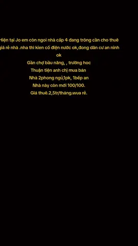 Hiện tại Jo em còn ngoi nhà cấp 4 đang trông cần cho thuê giá rẻ nhà .nha thì kien cố điện nước ok,đong dân cư an ninh ok Gần chợ bầu năng, , trường hoc Thuận tiện anh chị mua bán  Nhà 2phong ngủ,1pk, 1bếp an Nhà này còn mới 100/100. Giá thuê.2,5tr/tháng.wua rẻ. #phatlebdstayninh #70tayninh 