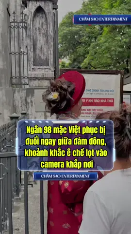 Ngân 98 mặc Việt phục bị đuổi ngay giữa đám đông, khoảnh khắc ê chề lọt vào camera khắp nơi #chamsaoentertaiment #ngân98 