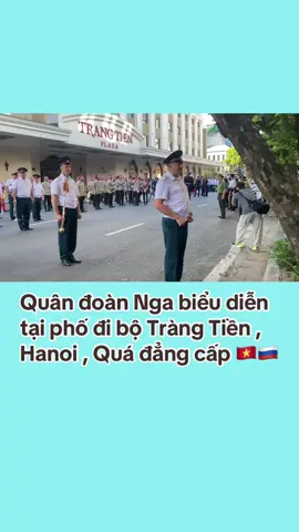 Quân đoàn Nga biểu diễn tại phố đi bộ Tràng Tiền , Hanoi , Quá đẳng cấp 🇻🇳🇷🇺