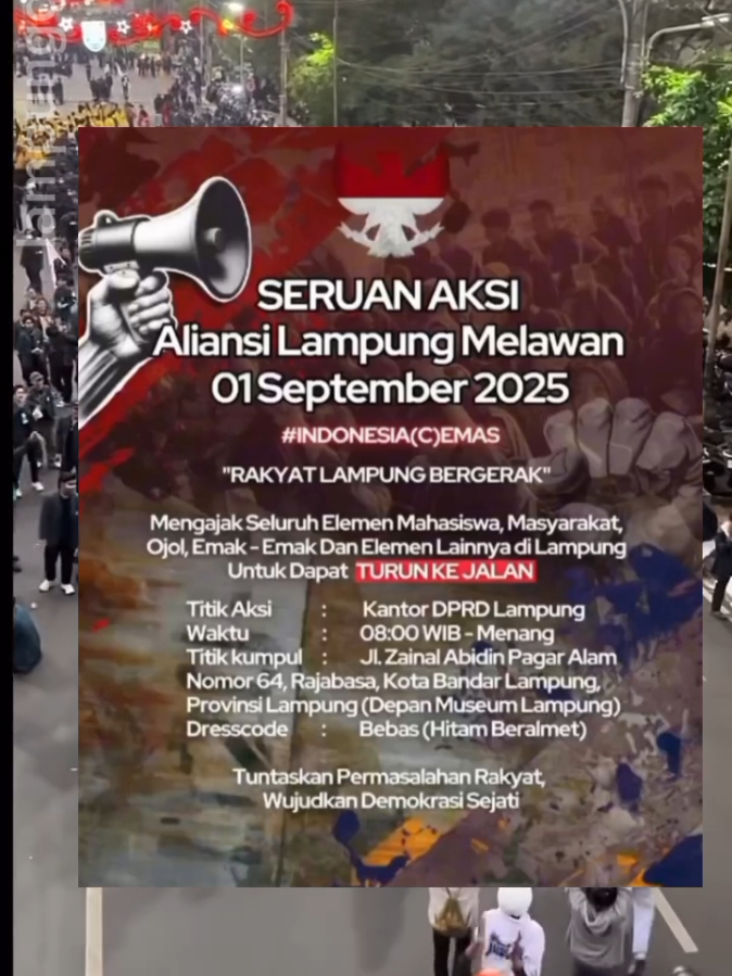 *Informasi Penting Nih* Kami informasikan kembali, Senin Besok 01 September 2025, akan ada demo besar-besaran. Mohon dihindari Beberapa Jalan Protokol sebagai berikut yg akan menjadi jalur Aksi Demo menuju Gedung DPRD Lampung, agar tidak terjebak macet dan jadi korban salah sasaran amuk massa jika terjadi chaos 🙏. - Jalan ZA Pagaralam - Jalan Teuku Umar - Jalan Raden Intan - Bundaran Gajah - Jalan Wolter Monginsidi  - Jalan Diponegoro  - Jalan Rasuna Said - Jalan Cut Meutia  - Jalan Warsito - Jalan WR Supratman polda lama Agar menjadi perhatiannya  Atas perhatiannya Terima kasih 🙏 Salam Sehat untuk kita semuanya #lampung #demo #dpr #lampungdaily #fyp 