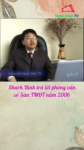 Shark Bình nói về sàn Thương mại điện tử năm 2006 #sharkbinh #tmdt #ngocdieptv #kyuc8x9x